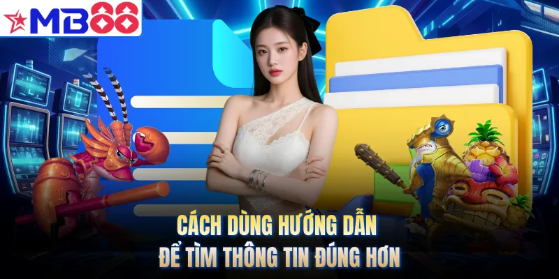 Cách dùng hướng dẫn để tìm thông tin đúng hơn