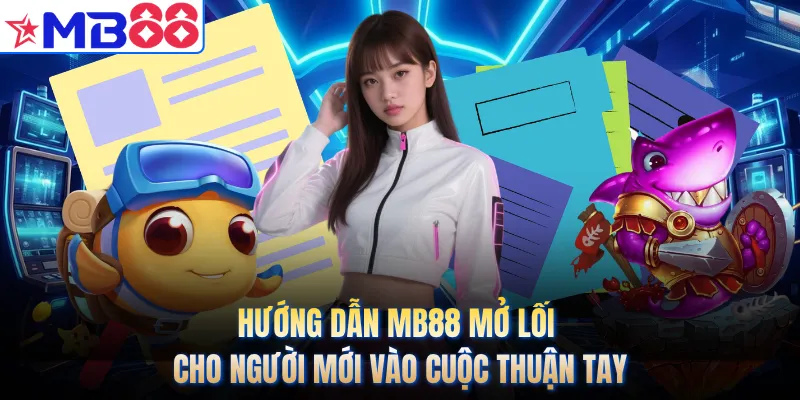 Hướng dẫn MB88 mở lối cho người mới vào cuộc thuận tay