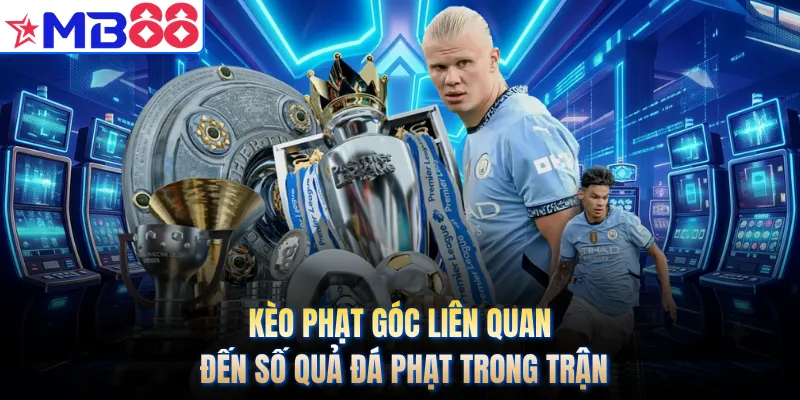 Kèo phạt góc liên quan đến số quả đá phạt trong trận