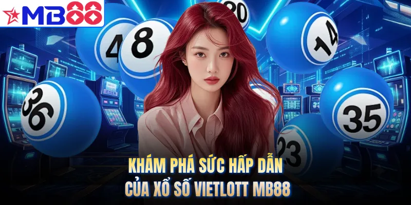 Khám phá sức hấp dẫn của xổ số Vietlott MB88