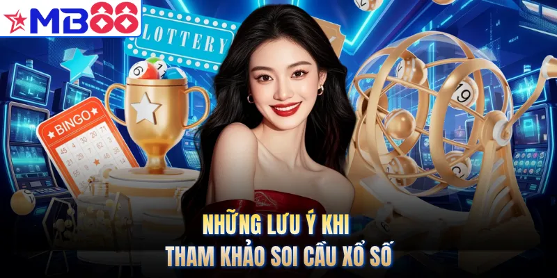 Những lưu ý khi tham khảo soi cầu xổ số