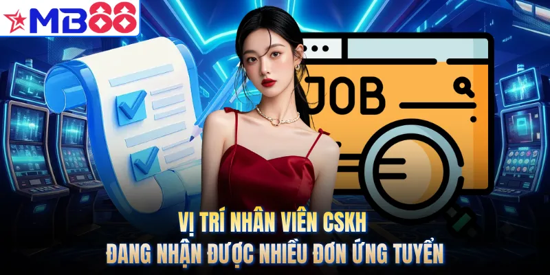 Vị trí nhân viên CSKH đang nhận được nhiều đơn ứng tuyển